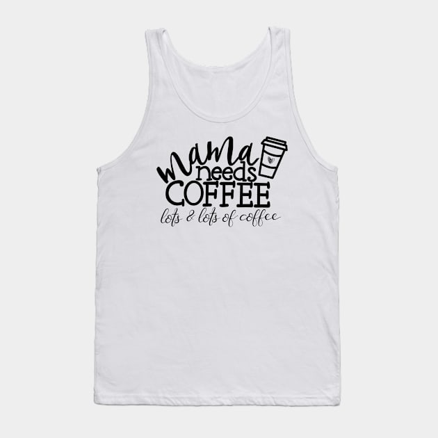 Mama needs coffee Tank Top by ladyjrae